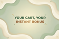 Soft green and beige banner with fluid abstract shapes, organic design elements, warm lighting with text"Your Cart, Your Instant Bonus", modern typography, calm and welcoming visual tone, 1800x600 px.